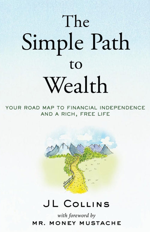 The Simple Path to Wealth: Your Road Map to Financial Independence and a Rich, Free Life
