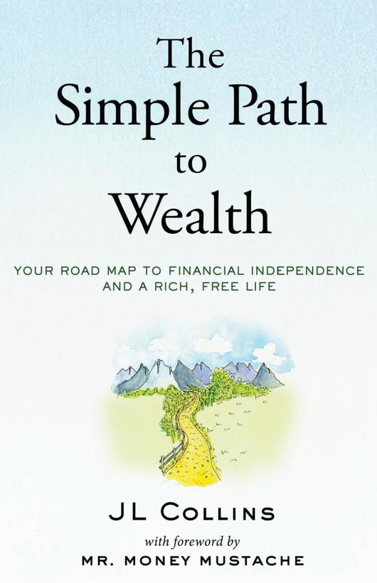 The Simple Path to Wealth: Your Road Map to Financial Independence and a Rich, Free Life